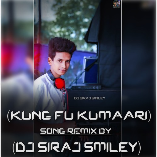 [Kung Fu Kumaari] Song REMIX BY (DJ SIRAJ SMILEY)