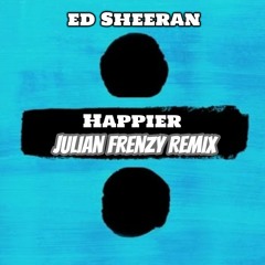 Ed Sheeran - Happier (Julian Frenzy Bootleg)