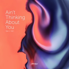 Aérotique - Ain't Thinking About You (feat. J.Ven)