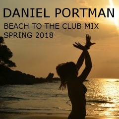 Daniel Portman - Beach to the club mix ( Spring 2018 )