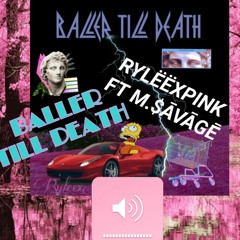 BALLER TILL DEATH [Ryleexpink ]