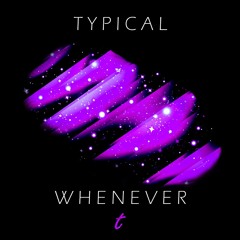Typical - Whenever [BUY = FREE DOWNLOAD]