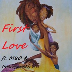 First Love ft M80 & Freezaveli Prod by BigBoiTraks