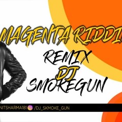 MAGENTA RIDDIM || ELECTIONIC REMIX || DJ SMOKE GUN