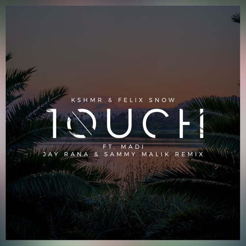 KSHMR and Felix Snow - Touch ft. Madi (Jay Rana & Sammy Malik remix)