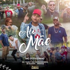 ALÔ MÃE - MC Duduzinho Ft. MC Tikão, MC Fernandinho, Zé Buddy  & Primoz