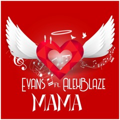 Evans Ft. AlexBlaze - Mama