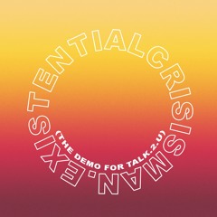 Existentialcrisisman (Talk.2.U Demo)