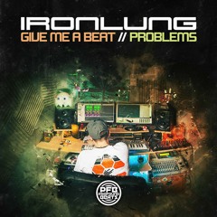 IRONLUNG - GIVE ME A BEAT