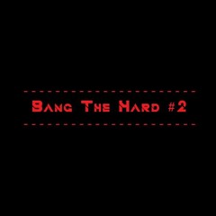 Bang The Hard #2