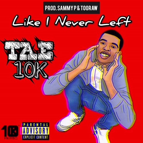 Like I Never Left (Prod. By TooRaw) IG @_Tae10K