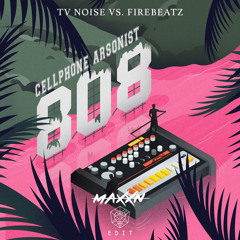 TV Noise vs. Firebeatz - Cellphone Arsonist 808 (MAXXN Edit) [FREE]