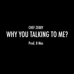 Why You Talking To Me? (Prod. B Mac)