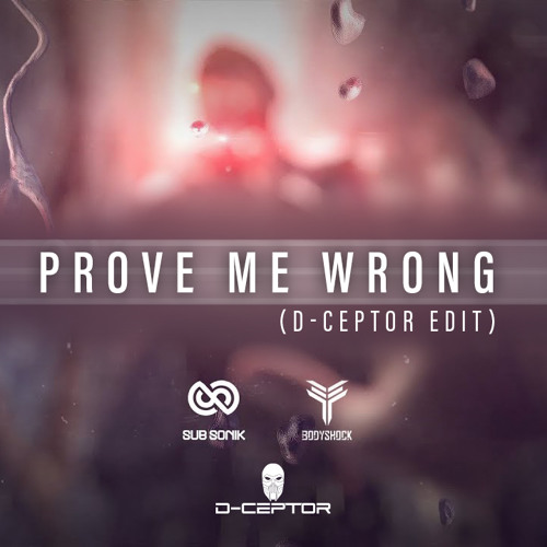 Sub Sonik & Bodyshock - Prove Me Wrong (D-Ceptor Edit)