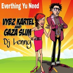 Dj Lenny Ft Vybz Kartel & Gaza Slim - Everthing Yu Need - ( Gaza Riddim )