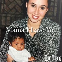 Mama I Love You - Lotus