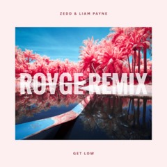 Zedd - Get Low Ft. Liam Payne (ROVGE Remix)