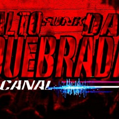 Canal Alto FunK Das QueBraDa