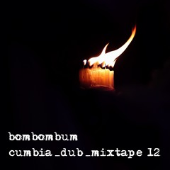 bombombum > cumbia_dub_mixtape 12