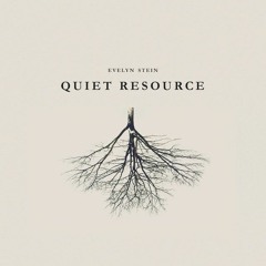 Evelyn Stein// Quiet Resource
