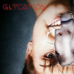 Glycation (prod. Lil Bruja)