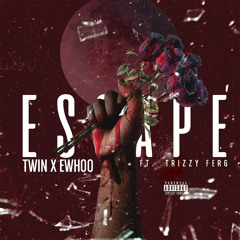 Escape - Trizzy Ferg x Ewhoo x Twin