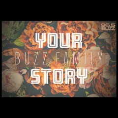 QYP & 96.5 The Buzz Present: Buzz Family - YOUR Story