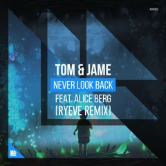 Tom & Jame Feat. Alice Berg - Never Look Back (Ryeve Remix)