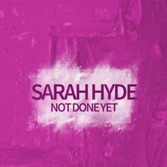 Sarah Hyde - Not Done Yet