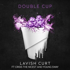 Lavish Curt ft Crisis The Nicest and Young Sway - Double Cup