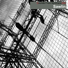 Sounds From NoWhere Podcast #056 - Sawlin