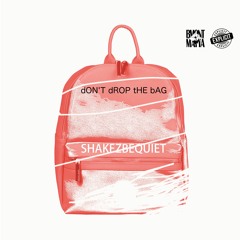 ShakezBeQuiet - Don't Drop The Bag