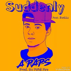 A.Paps Feat. EwiLLz - Suddenly (Prod. By FitFul Fire)