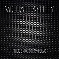"There Is No Choice 1998" DEMO by Michael  Ashley