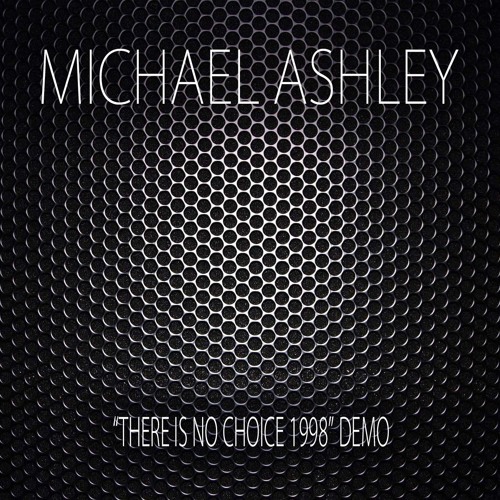 "There Is No Choice 1998" DEMO by Michael  Ashley