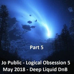 Jo Public - Logical Obsession 5 (Astral) - May 2018 - Deep Atmospheric Liquid DnB