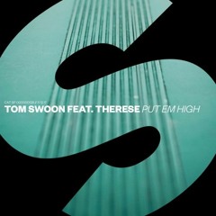 Tom Swoon — Put Em High (Extended Mix) (feat. Therese)