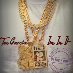 Tex Garcia - Im In It (BigSmokeRmx)