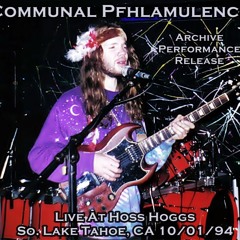 Archives: Communal Pfhlamulence - Hoss Hoggs, So. Lake Tahoe, CA 10/01/94