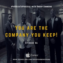 #60SecsToPodcast Episode 06 | You Are The Company You Keep!