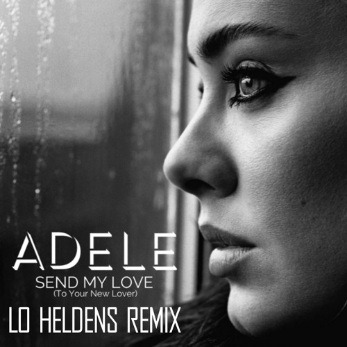 Stream Adele - Send My Love (Lo Heldens Remix) by LoHeldens Music | Listen  online for free on SoundCloud