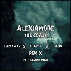 The Coast (Lazer Way x Shappy x BLØD Remix) (Ft. Hatsune Miku)