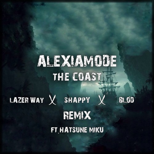 The Coast (Lazer Way x Shappy x BLØD Remix) (Ft. Hatsune Miku)
