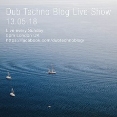 Dub Techno Blog Live Show 126 - 13.05.18