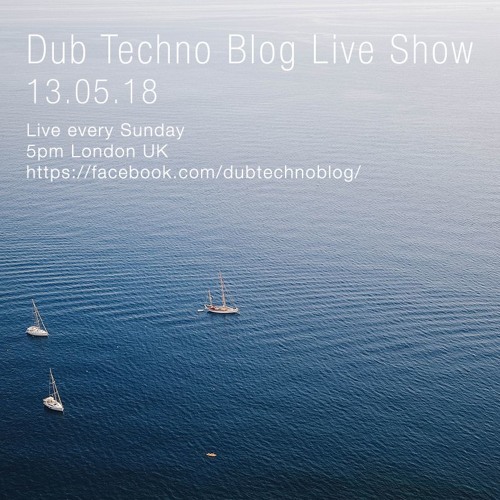 Dub Techno Blog Live Show 126 - 13.05.18