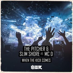 The Pitcher & Slim Shore ft. MC D - When The Kick Comes