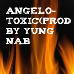 Angelo - Toxic(Prod By  Yung Nab)(also on  spotify and Itunes)
