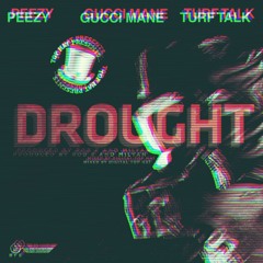 Tha Real Peezy - Drought Ft. Gucci Mane & Turf Talk Mixed By Digital Top Hat