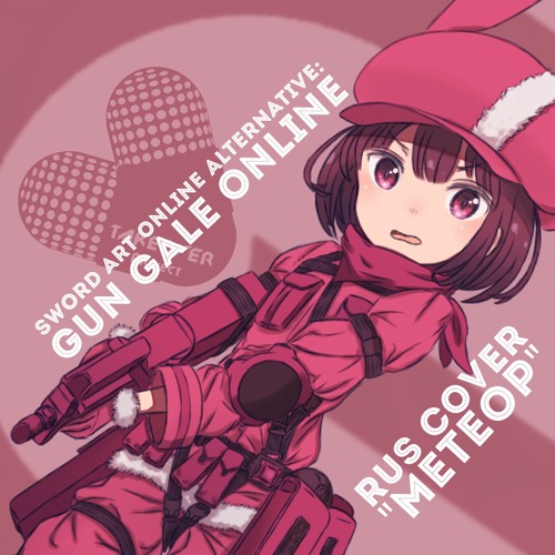 Stream 人 Sword Art Online Alternative Gun Gale Online Op Ryusei Rus Cover Takeover Tv Size By Xenia Semenova Listen Online For Free On Soundcloud