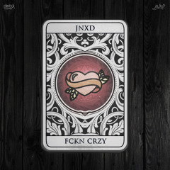 JNXD - FCKN CRZY
